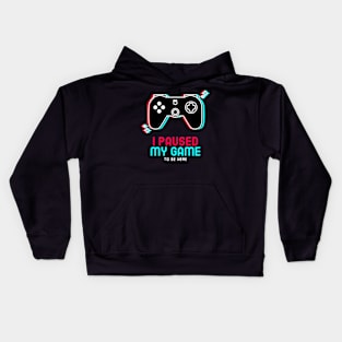 I PAUSED MY GAME TO BE HERE-GAMER Kids Hoodie